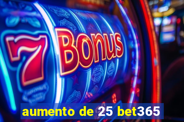 aumento de 25 bet365